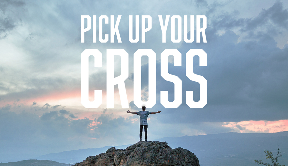 Pick Up Your Cross